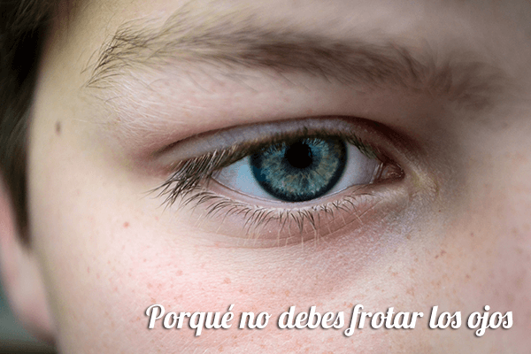 Porqué no debes frotar los ojos